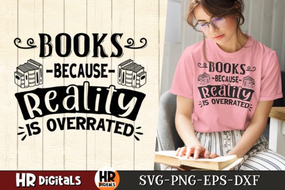 Books Because Reality is Overrated Graphics for Crafts