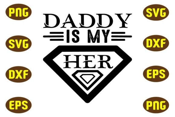 Daddy Is My Her Dvg T Shirt Design Graphics for Crafts