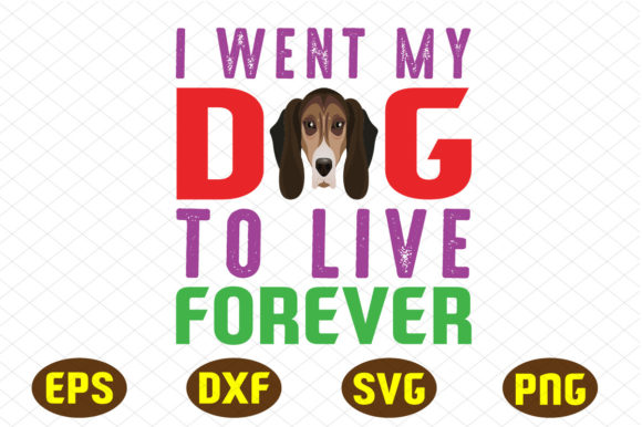 I Went My Dog to Live Forever Svg Graphics for Crafts