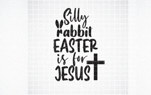 Silly Rabbit Easter Is for Jesus Graphics