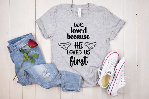 We Loved Because He Loved Us First Graphics